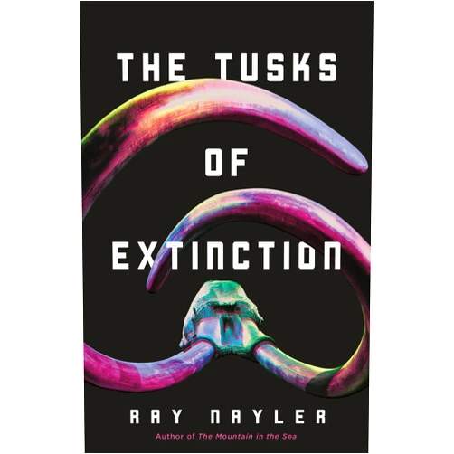 Ray Nayler The Tusks of Extinction