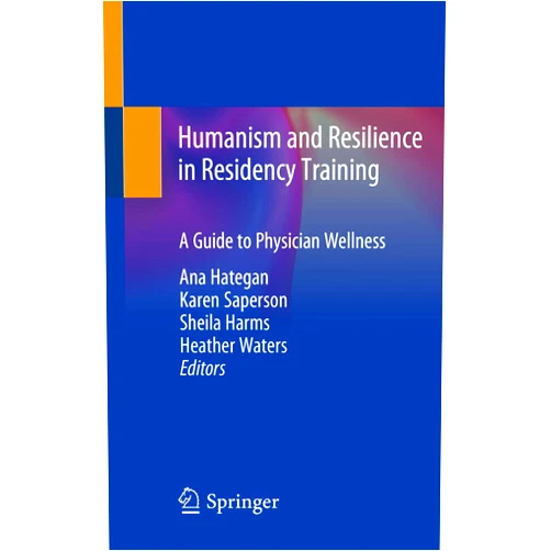 By Ana Hategan (Editor), Karen Saperson (Editor), Sheila Harms (Editor), Heather Waters (Editor) & 1 more Format: Kindle Edition Humanism and Resilience in Residency Training: A Guide to Physician Wellness