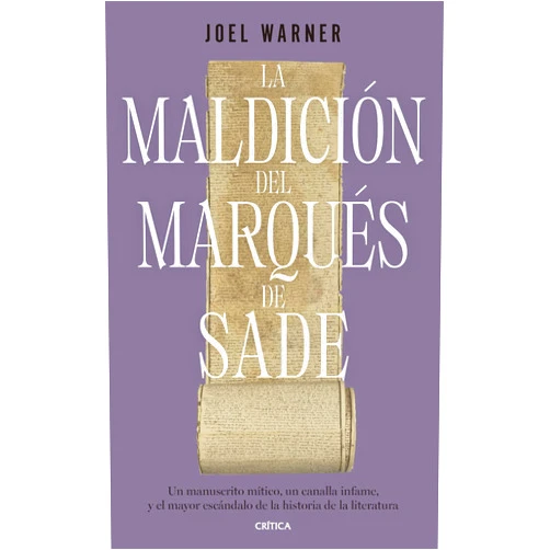 Spanish Edition by Joel Warner (Author), Efrén del Valle (Translator) Format: Kindle Edition La maldición del Marqués de Sade: Un manuscrito mítico, un canalla infame y el mayor escándalo de la historia de la literatura (El Tiempo Vivido) (Spanish Edition)