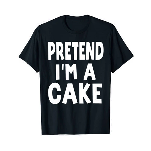 Pretend I'm A Cake Simple Halloween Costume Wear Pretend I'm A Cake Lazy Easy Funny Halloween Costume Party T-Shirt