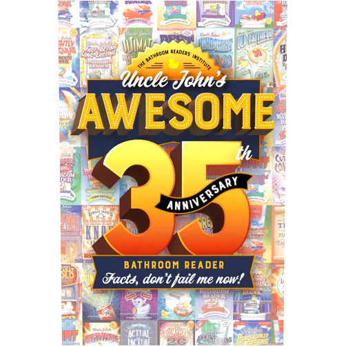 By Bathroom Readers' Institute (Author) Uncle John's Awesome 35th Anniversary Bathroom Reader: Facts, don't fail me now! (35) (Uncle John's Bathroom Reader Annual)