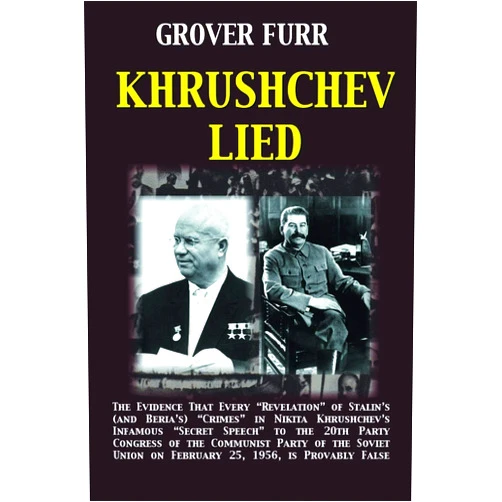 By Grover C Furr (Author) Khrushchev Lied: The Evidence That Every Revelation of Stalin's (and Beria's) Crimes in Nikita Khrushchev's Infamous Secret Speech to the 20th Party ... is Provably False by Grover Furr (2011-05-03)