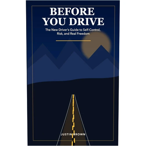 Justin Brown Before You Drive: The New Driver’s Guide to Self-Control, Risk, and Real Freedom