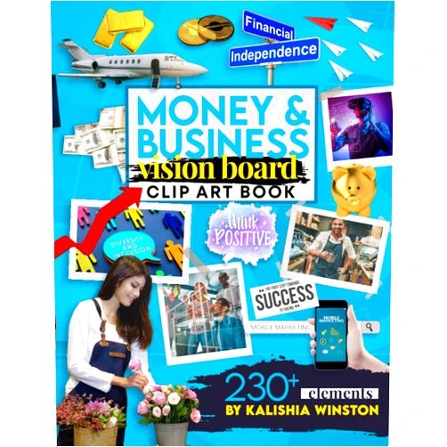 By Kalishia Winston (Author) Money and Business Vision Board Clip Art Book: Achieve Financial Success with an Inspiring Collection of 230+ Images, Words & Affirmations (Vision Board Supplies)