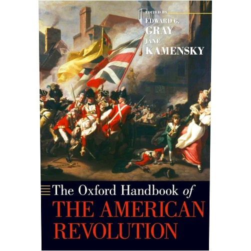 By Jane Kamensky Edward G. Gray (Editor) The Oxford Handbook of the American Revolution