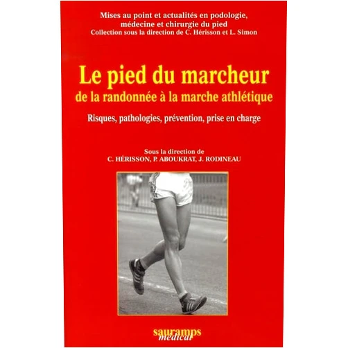 HERISSON C,Jacques Rodineau,Christian Hérisson,Patrick Aboukrat LE PIED DU MARCHEUR DE LA RANDONNEE A LA MARCHE ATHLETIQUE. RISQUES, PATHOL., PR