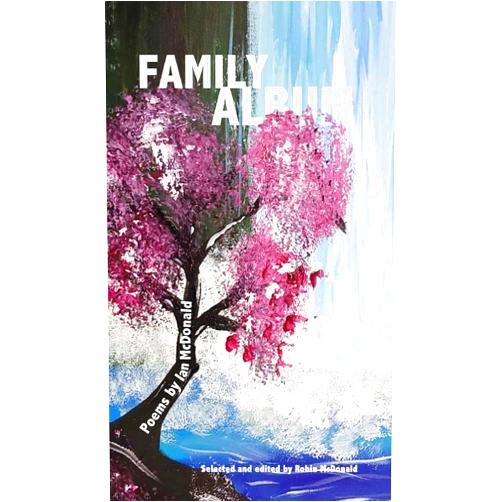Ian McDonald,Robin McDonald Family Album - Poems by Ian McDonald