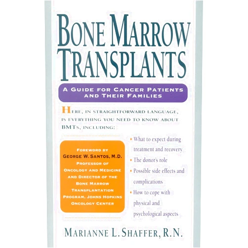 Marianne Shaffer Bone Marrow Transplants: A Guide for Cancer Patients and Their Families