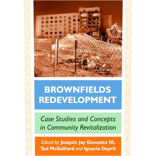By Joaquin Jay Gonzalez III (Editor), Tad McGalliard (Editor), Ignacio Dayrit (Editor) & 0 more Brownfields Redevelopment: Case Studies and Concepts in Community Revitalization (Advances in Public Planning)