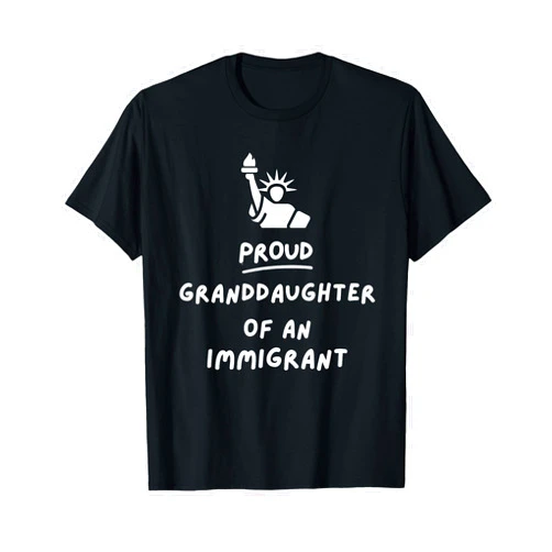 Proud Son Granddaughter Grandson Of an Immigrant Proud Granddaughter of an Immigrant, Citizenship T-Shirt