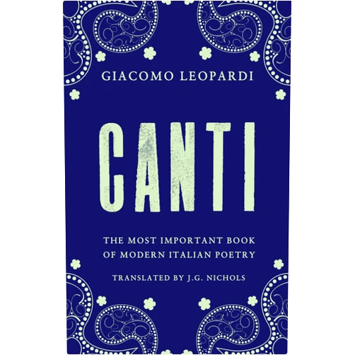By Giacomo Leopardi (Author), J.G. Nichols (Translator) Canti: Newly Translated and Annotated
