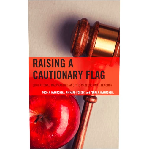 By Todd A. DeMitchell (Author), Richard Fossey (Author), Terri A. DeMitchell (Author) & 0 more Format: Kindle Edition Raising a Cautionary Flag: Educational Malpractice and the Professional Teacher