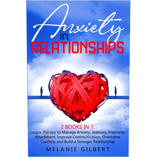 By Melanie Gilbert (Author) Anxiety in Relationship: 2 Books in 1: Couple therapy to Manage Anxiety, Jealousy, Insecurity, Attachment, Improve Communication, Overcome Conflicts and Build a Stronger Relationship MELANIE GILBERT