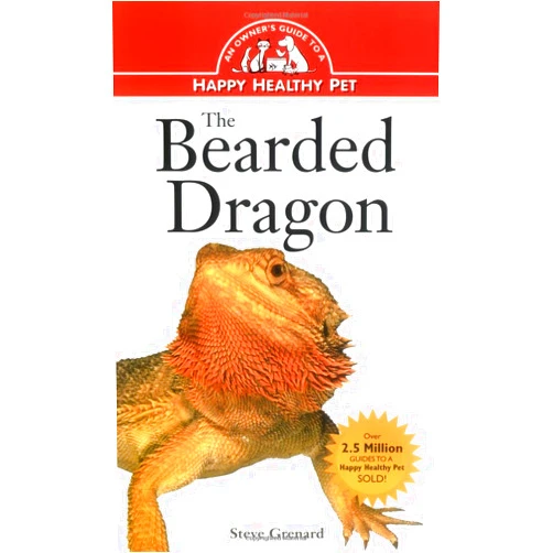 Steve Grenard The Bearded Dragon: An Owners Guide to a Happy Healthy Pet