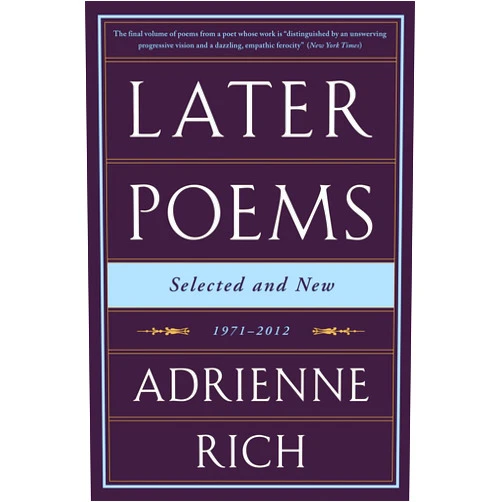 By Adrienne Rich (Author) Format: Kindle Edition Later Poems: Selected and New: 1971-2012