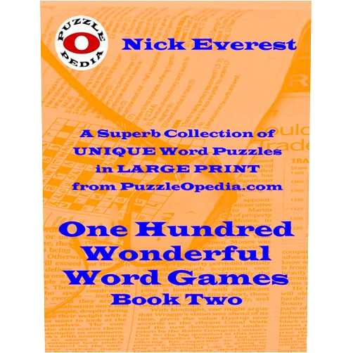 Nick Everest One Hundred Wonderful Word Games - Book Two: A Superb Selection of Unique Word Puzzles in LARGE PRINT Format from PuzzleOpedia.com (100 Assorted Word Puzzles - Large Print)