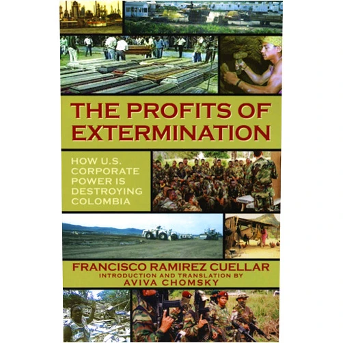 Francisco Ramírez Cuellar,Aviva Chomsky The Profits of Extermination: Big Mining in Colombia
