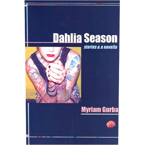 Myriam Gurba Dahlia Season: stories & a novella (Future Tense)