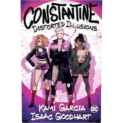 Kami Garcia,Isaac Goodhart Constantine: Distorted Illusions