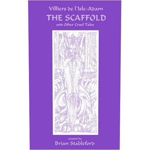 Villiers de l'Isle-Adam,Brian Stableford The Scaffold And Other Cruel Tales