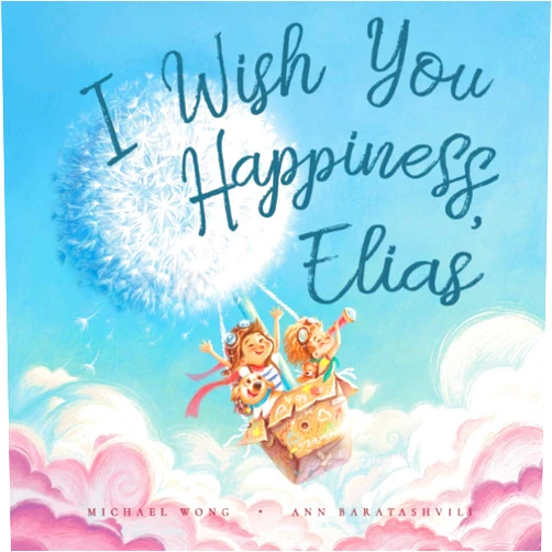 By Michael Wong (Author), Ann Baratashvili (Illustrator), David Miles (Contributor) & 0 more I Wish You Happiness, Elias (The Unconditional Love for Elias Series)