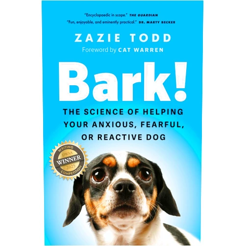 Zazie Todd,Cat Warren Bark!: The Science of Helping Your Anxious, Fearful, or Reactive Dog