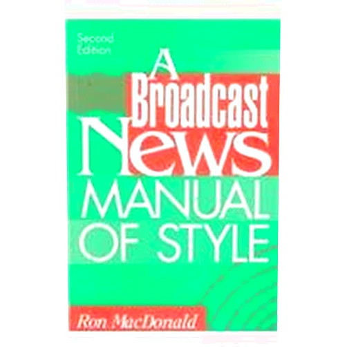 By Ron MacDonald (Author) A Broadcast News Manual of Style (2nd Edition)