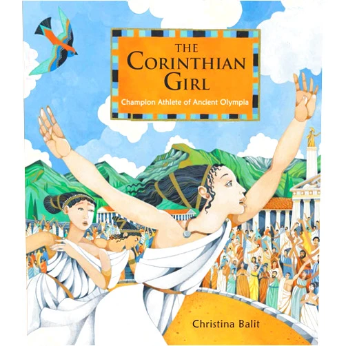 By Christina Balit (Author) The Corinthian Girl: Champion Athlete of Ancient Olympia