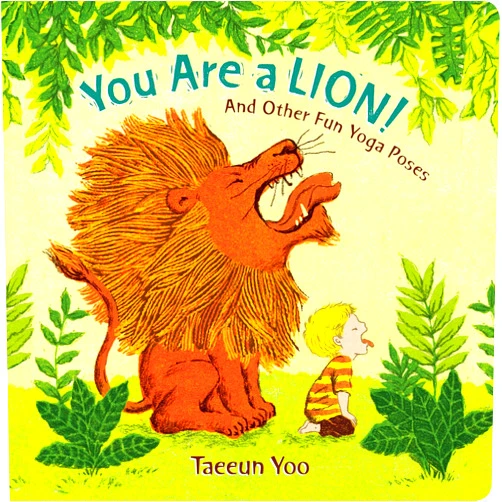 Taeeun Yoo You Are a Lion!: And Other Fun Yoga Poses
