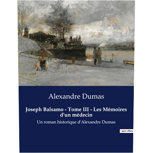 Alexandre Dumas Joseph Balsamo - Tome III - Les Mémoires d'un médecin: Un roman historique d'Alexandre Dumas (French Edition)