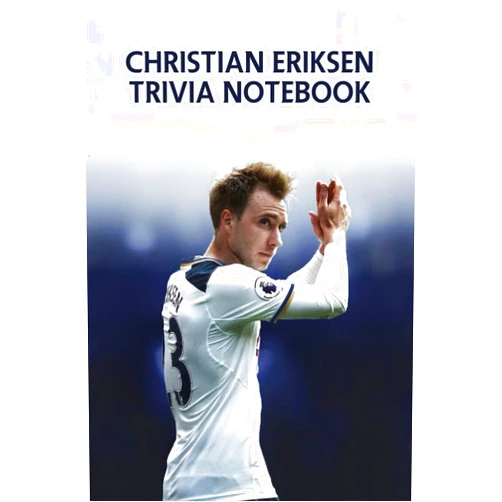Mr ASSEFA MEKDES Christian Eriksen Trivia Notebook: Notebook|Journal| Diary/ Lined - Size 6x9 Inches 100 Pages