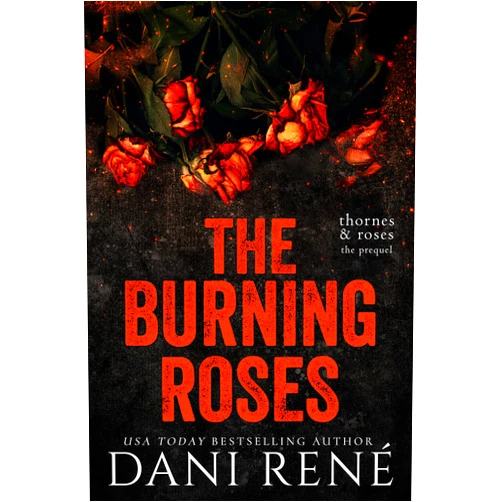 By Dani René (Author) Format: Kindle Edition The Burning Roses : A Thornes & Roses Prequel: A twisted, taboo short story