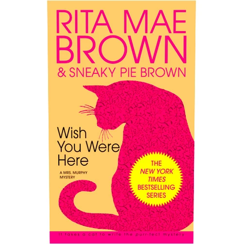By Rita Mae Brown (Author) Format: Kindle Edition Wish You Were Here: A Mrs. Murphy Mystery