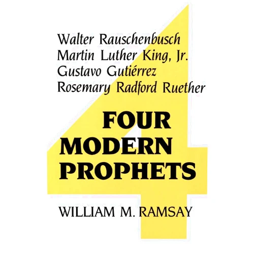 By William M. Ramsay (Author) Four Modern Prophets: Walter Rauschenbusch, Martin Luther King Jr, Gustavo Gutierrez, Rosemary Ruether