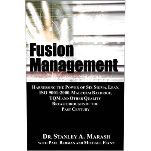 By Stanley A. Marash (Author), Paul Berman (Author), Michael Flynn (Author) & 0 more Fusion Management: Harnessing the Power of Six Sigma, Lean, Iso 9001 : 2000, Malcolm Baldrige, Tqm and Other Quality Breakthroughs of the Past Century