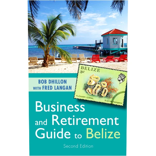 Bob Dhillon,Fred Langan Business and Retirement Guide to Belize
