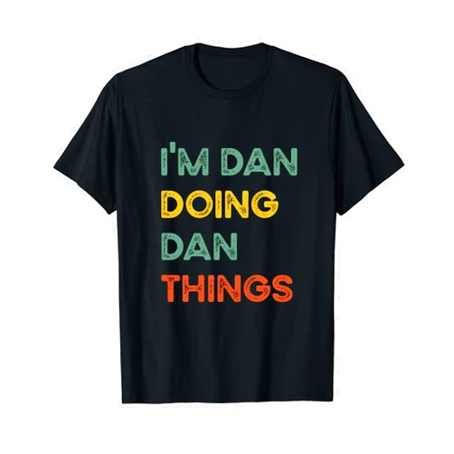 Sarcastic Birthday Name Text Joke Lover Apparel I'm Dan Doing Dan Things Funny Christmas Idea T-Shirt