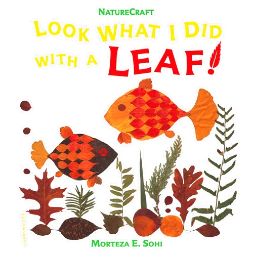 By Morteza E. Sohi (Author, Illustrator) Look What I Did with a Leaf! (Naturecraft)