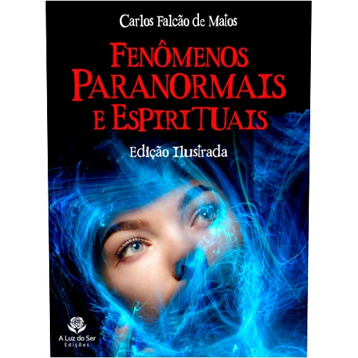 Carlos Falcão de Mato FENÔMENOS PARANORMAIS E ESPIRITUAIS: Edição ilustrada (Portuguese Edition)