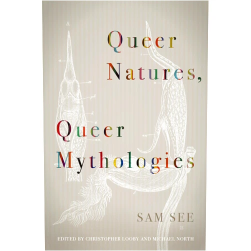 By Sam See (Author), Christopher Looby (Editor), Michael North (Editor), Heather Love (Contributor), Wendy Moffat (Contributor) & 1 more Queer Natures, Queer Mythologies