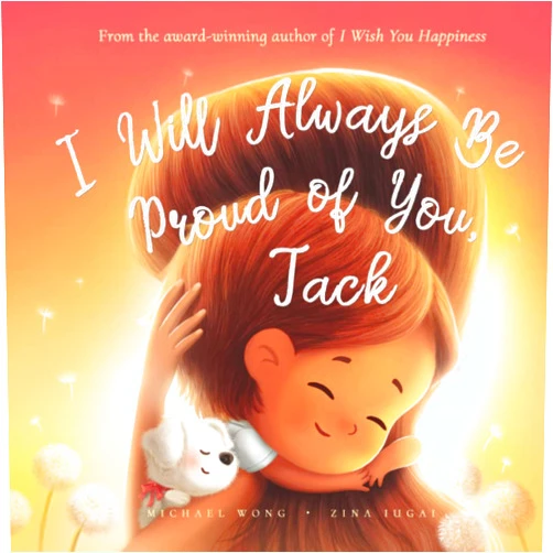 Michael Wong,Brooke Vitale,Zina Iugai I Will Always Be Proud of You, Jack (The Unconditional Love for Jack Series)