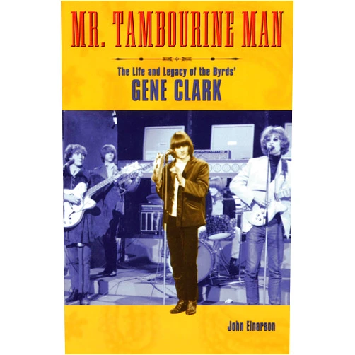 By John Einarson (Author) Mr. Tambourine Man: The Life and Legacy of The Byrds' Gene Clark