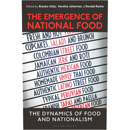 Atsuko Ichijo,Venetia Johannes,Ronald Ranta The Emergence of National Food: The Dynamics of Food and Nationalism
