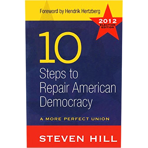 By Steven Hill (Author), Hendrik Hertzberg (Foreword) Format: Kindle Edition 10 Steps to Repair American Democracy