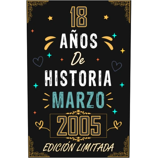 Notas de Marzo publishing CUADERNO, 18 AÑOS DE HISTORIA MARZO 2005 EDICIÓN LIMITADA: Regalo de 18 cumpleaños para mujeres y hombres, ideas de 18 cumpleaños... un cumpleaños... ... 18 cumpleaños para él/ella. (Spanish Edition)