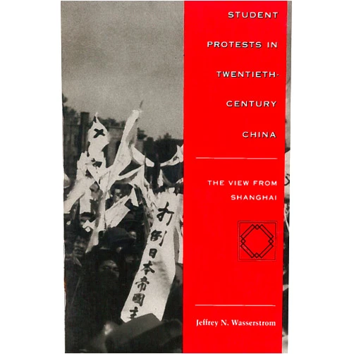 By Jeffrey Wasserstrom (Author) Student Protests in Twentieth-Century China: The View from Shanghai