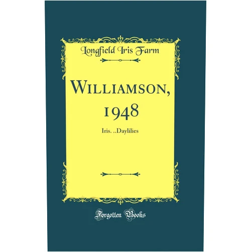 Longfield Iris Farm Williamson, 1948: Iris. ..Daylilies (Classic Reprint)