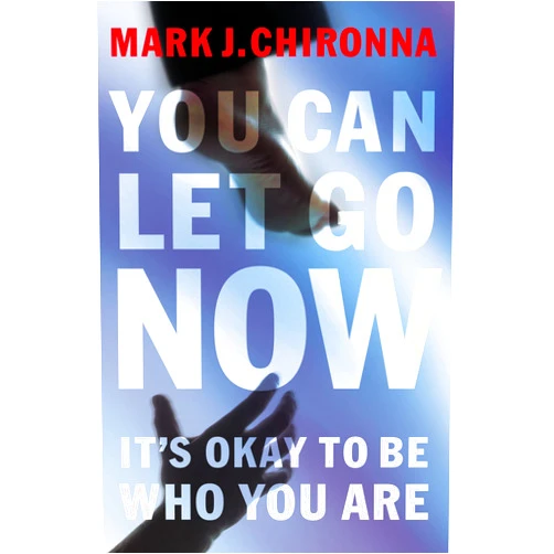 By Mark Chironna (Author) You Can Let Go Now: It's Okay to Be Who You Are
