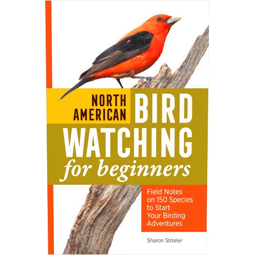 Sharon Stiteler North American Bird Watching for Beginners: Field Notes on 150 Species to Start Your Birding Adventures (Bird Watching Adventures)