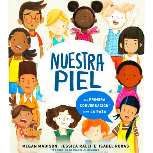 Spanish Edition by Megan Madison (Author), Jessica Ralli (Author), Isabel Roxas (Illustrator), Isabel Mendoza (Translator) & 1 more Nuestra piel: una primera conversación sobre la raza (First Conversations) (Spanish Edition)